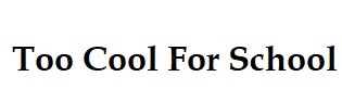 Too Cool For School